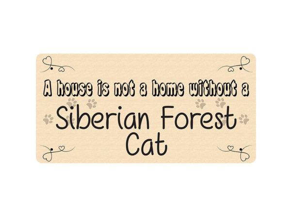 A House is Not a Home Without a Siberian Forest Cat - Metal Sign